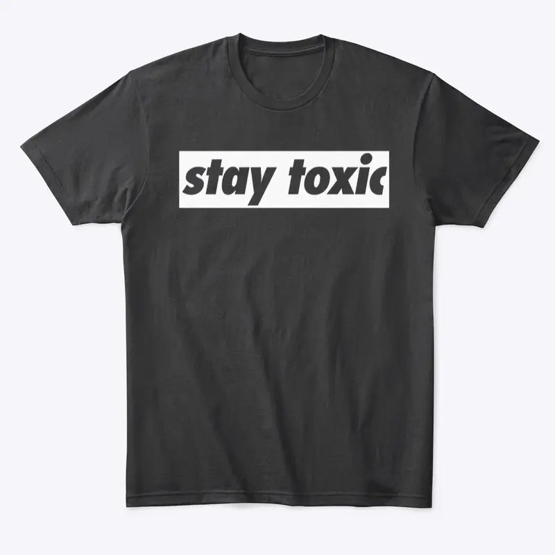 Stay Toxic